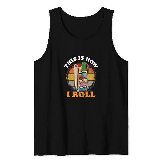 Funny This Is How I Roll Librarian Bookworm Gift Tank Tops