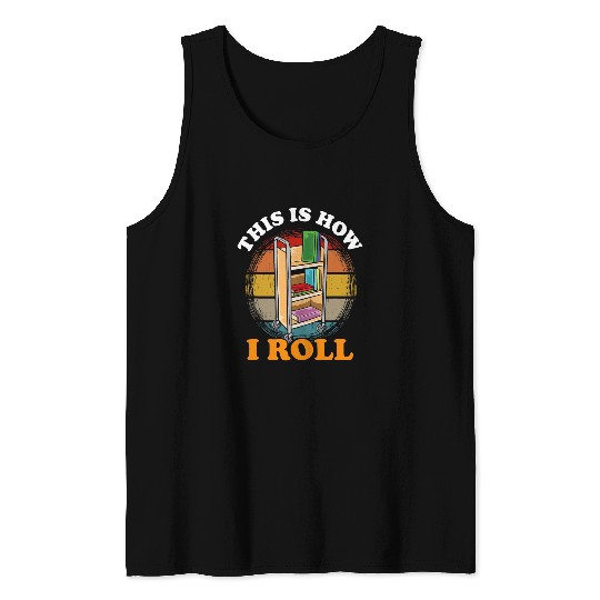 Funny This Is How I Roll Librarian Bookworm Gift Tank Tops