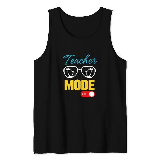 Teacher Mode Off Happy Last Day Of School Teacher Student Tank Tops