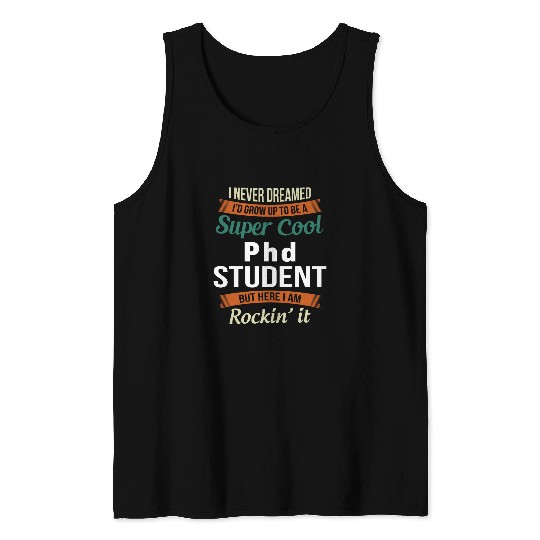 Funny PhD Student I never Dreamed Tank Tops