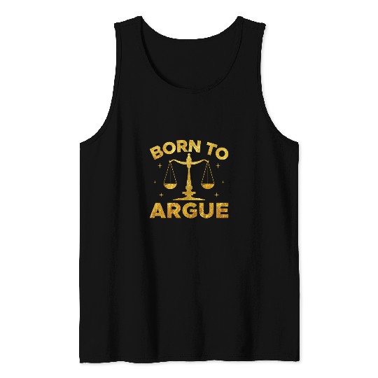 Born To Argue Lawyer Law Student Attorney Prosecutor Tank Tops
