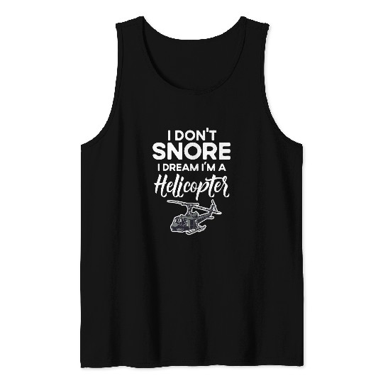 Military Helicopter Funny I Dont Snore Pilot Tank Tops