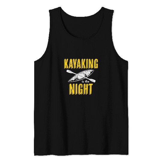 Kayaking Is The Night Kayak Boat Outdoor Activities Lover Tank Tops