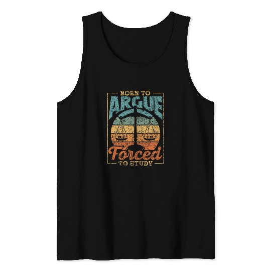Born To Argue Forced To Study Law Advocate Attorney Lawyer Tank Tops