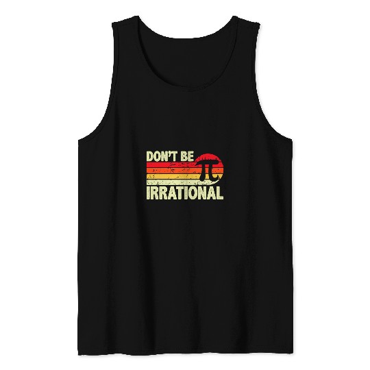 Retro vintages Dont Be Irrational Symbol Pi Day Math Teacher Tank Tops