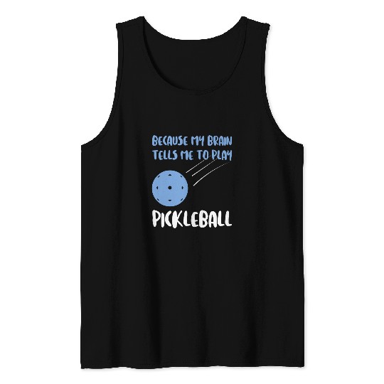 because brain plan pickleball pickleball game Pickleball Tank Tops