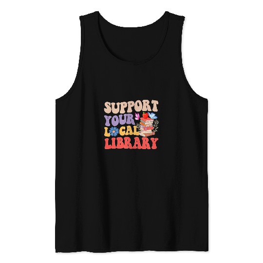 Groovy Support Your Local Library Book Reader Lover Bookworm Tank Tops