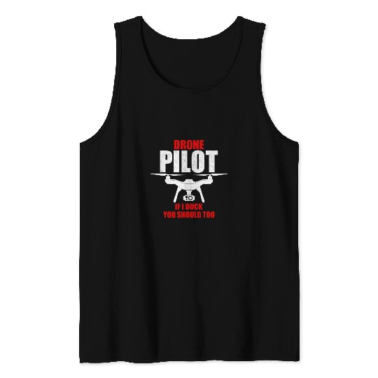 Drone Enthusiasts Drone Pilot If I Duck You Should Too Tank Tops