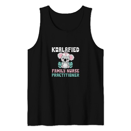 Koalafied Family nurses Practitioner Outfit Koala FNP nurses Tank Tops