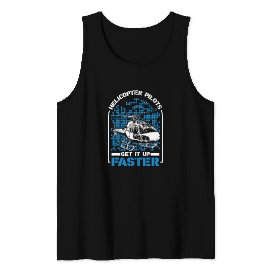 Helicopter Pilots Get It Up Faster Heli Helicopter Pilot Tank Tops