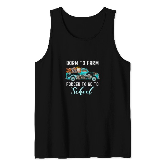 Born To Farm Forced To Go To School Funny Student Farming Tank Tops