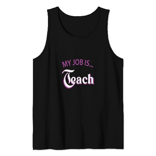My Job Is Teach For Men Women Funny Teacher Life 2 Tank Tops