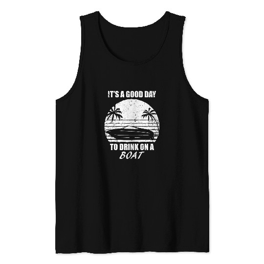 Its A Good Day To Drink On A Boat Drinking Mens Womens 1 Tank Tops
