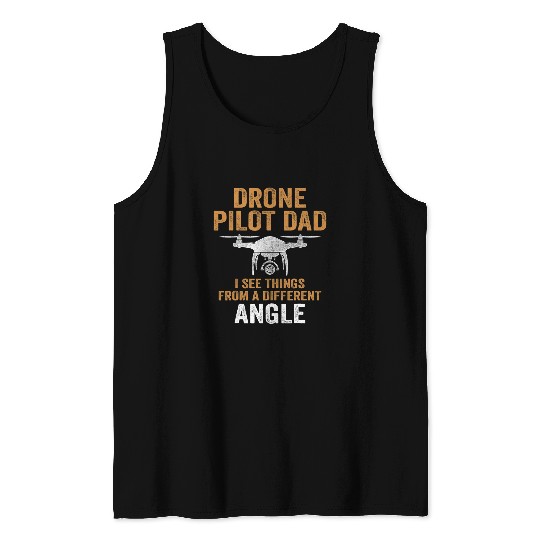Drone Pilot Dad I see things from a different angle Tank Tops