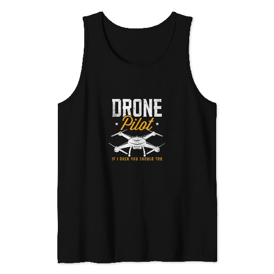 Drone Owners Drone Pilot If I Duck You Should Too Tank Tops