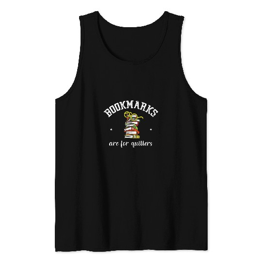 Bookmarks Are For Quitters Reading Librarian Students Book Tank Tops