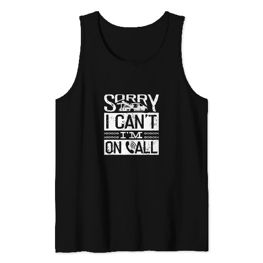 Tow Trucker Driver Operator Sorry I Cant Im On Call Funny Tank Tops