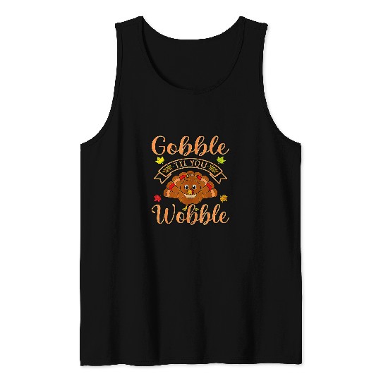 Gobble Till You Wobble Turkey Pumpkin Thanksgiving Autumn Tank Tops