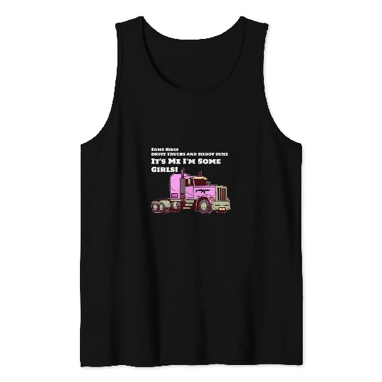 Lady Trucker Some girls drive trucks and shoot guns Tank Tops