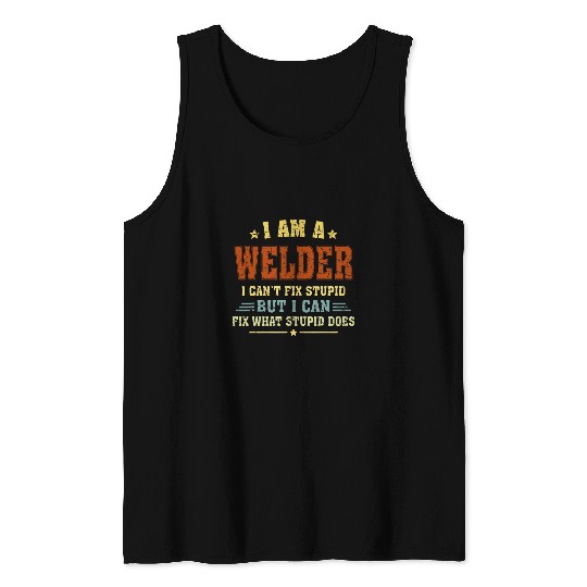 Funny Welder Iron Worker I Cant Fix Women Men Cool sarcasms Tank Tops
