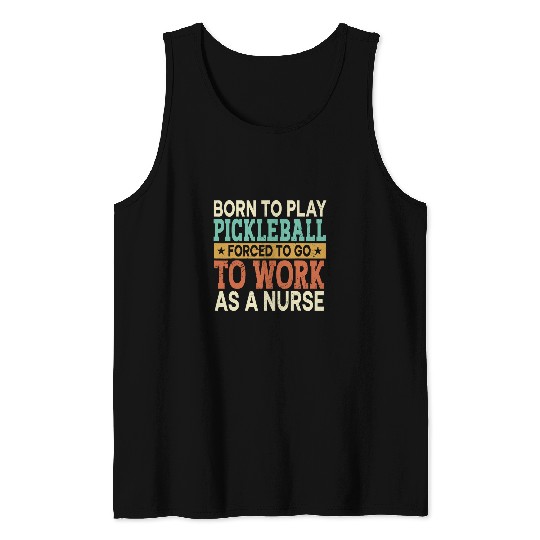 Born To Play Pickleball Forced Sports Registered nurses Tank Tops