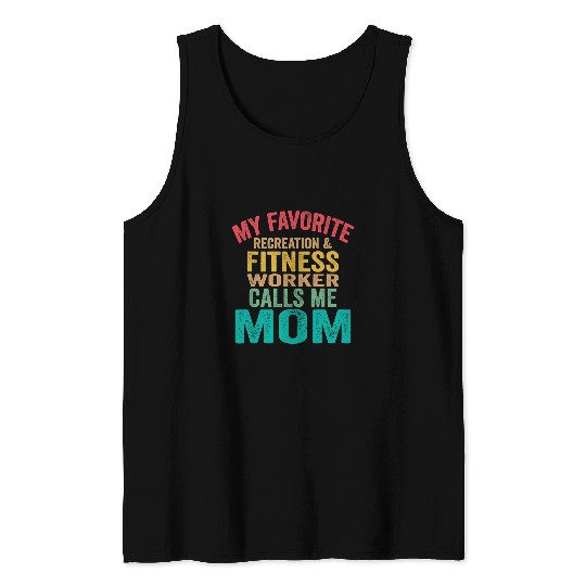 My favorite Recreation Fitness Worker calls me Mom Tank Tops