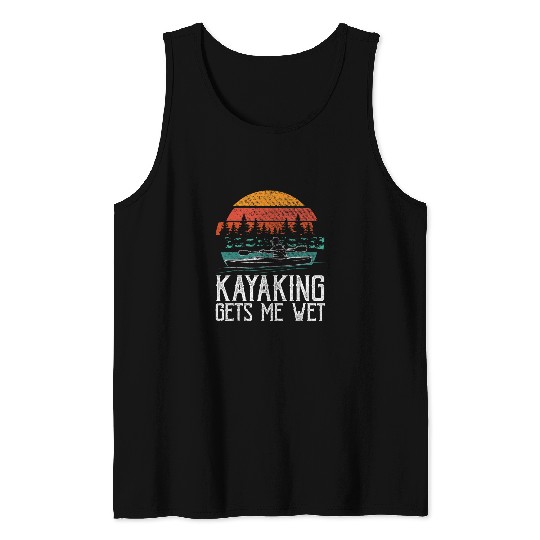 Kayak Boat Kayaking Gets Me Wet Tank Tops