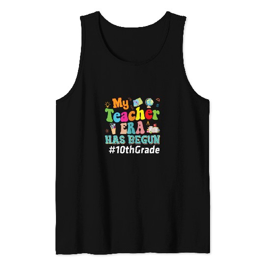 My Teacher Era Has Begun 10th Grade Back To School Tenth Tank Tops