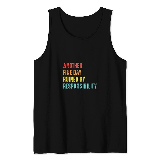 Another Fine Day Ruined by Responsibility Funny Hard Worker 1 Tank Tops