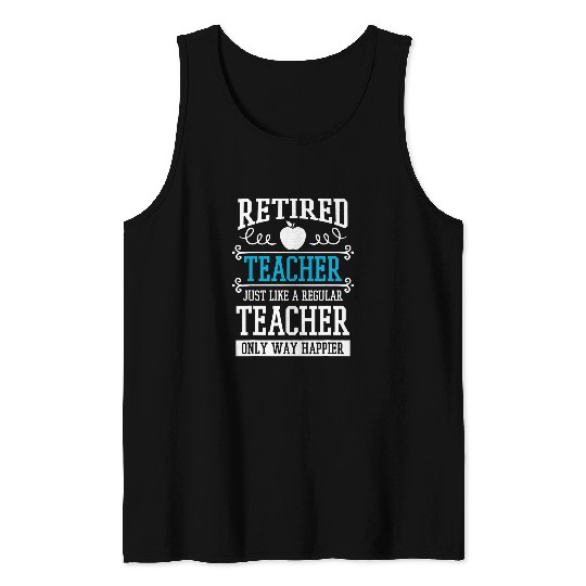 Retired Teacher Instructor Professor Only Way Happier Tank Tops