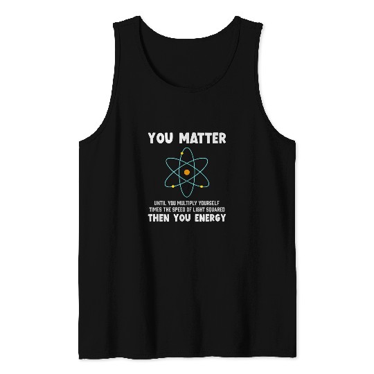 Engineer Physics Relativity Equation Einstein You Matter Tank Tops