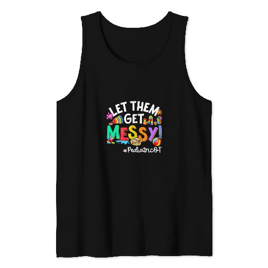 Let Them Get Messy Pediatric OT Occupational Therapist Tank Tops