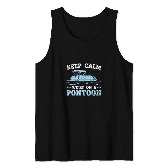 Keep Calm Were On A Pontoon Boat Boating Cruise Lake 1 Tank Tops