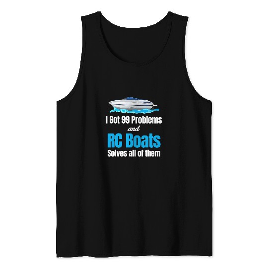 I Got 99 Problems And RC Boat Solves Them All Captain Tank Tops