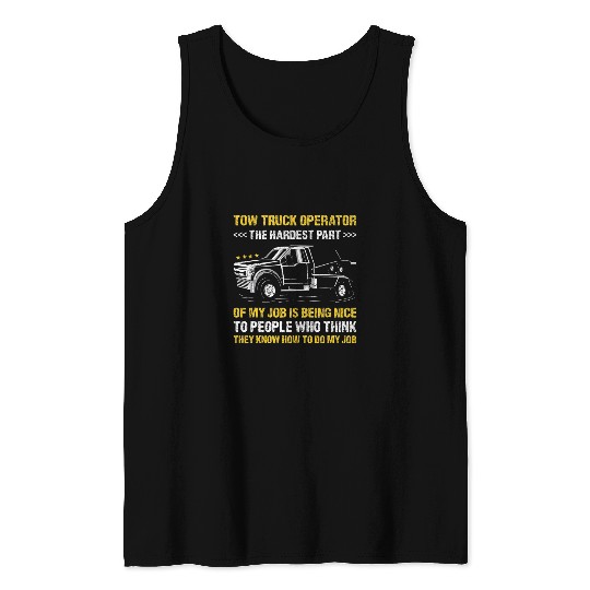 The Hardest Part Of My Job Is Being Nice Tow Truck Operator Tank Tops