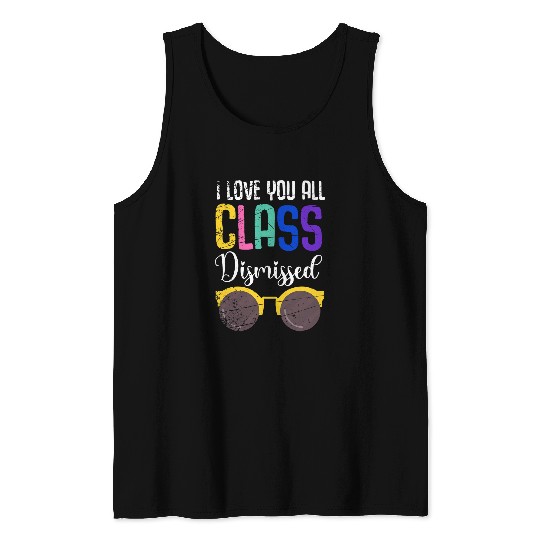 Last Day Of School Sunglasses I Love You All Class Dismissed Tank Tops