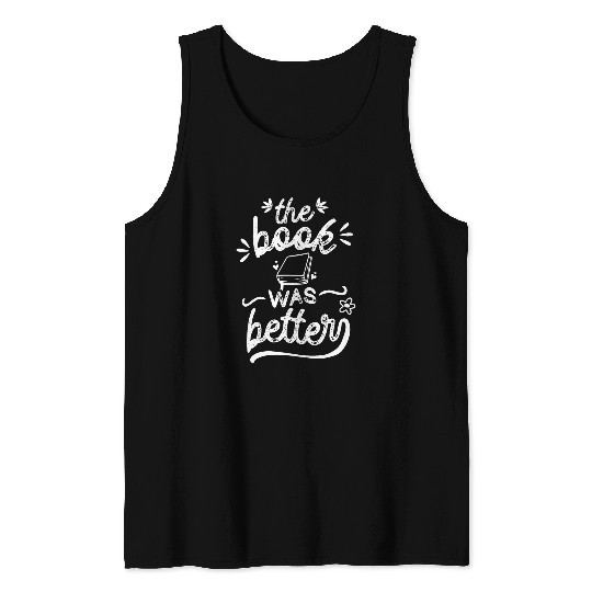 The Book Was Better Reader Teacher Librarian Reading Lovers Tank Tops