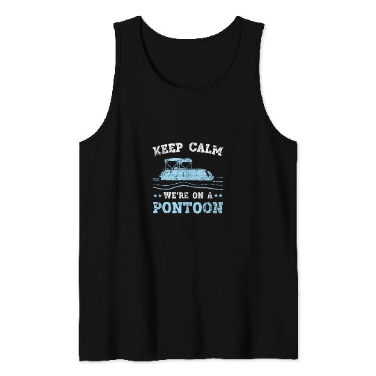 Keep Calm Were On A Pontoon Boat Boating Cruise Lake Tank Tops