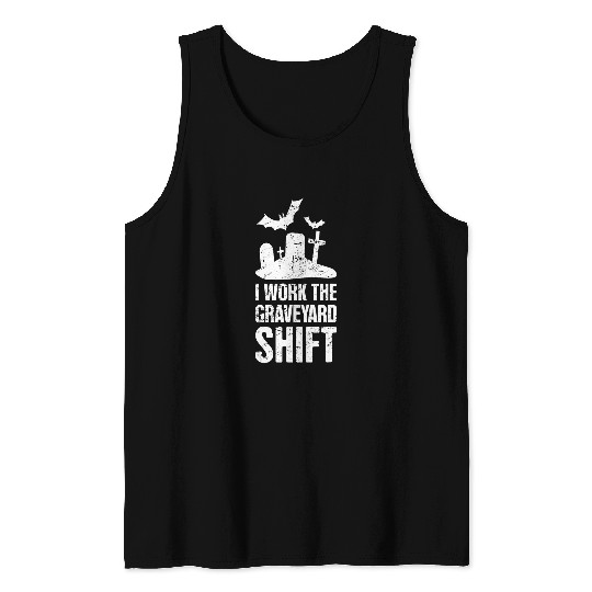 Graveyard Shift Late Night Shift Worker Tank Tops
