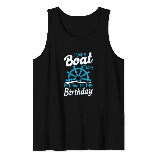 I Got A Boat From Dad Funny Cruise Sailor Boating Graphic Tank Tops
