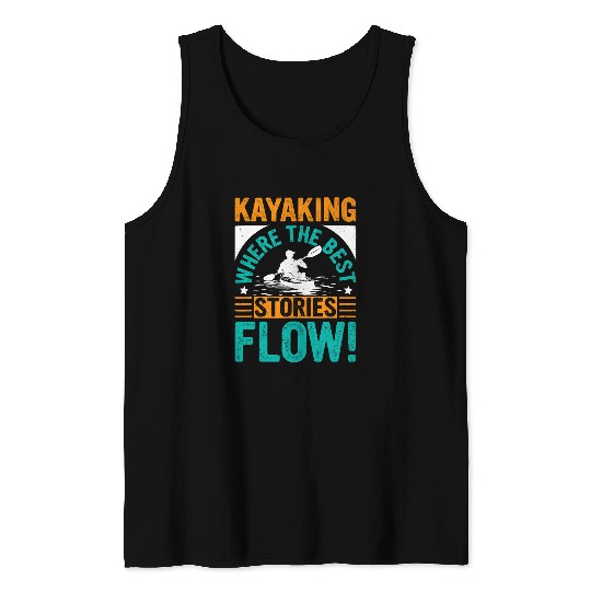Kayaking Where The bests Stories Flow Hobie Kayak Boat Kayak Tank Tops