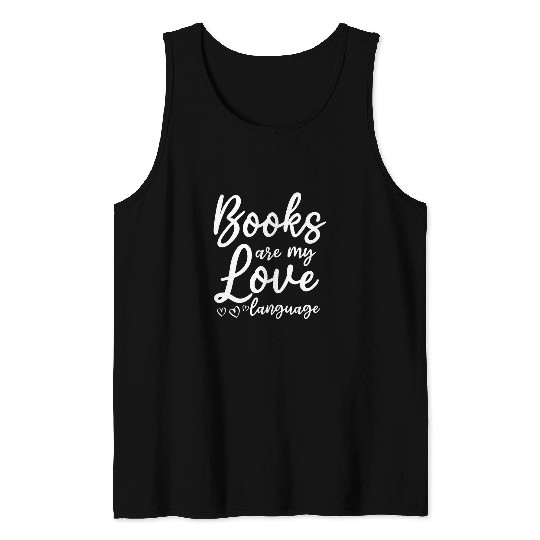 Books Are My Love Language I Literature Book Lover Tank Tops