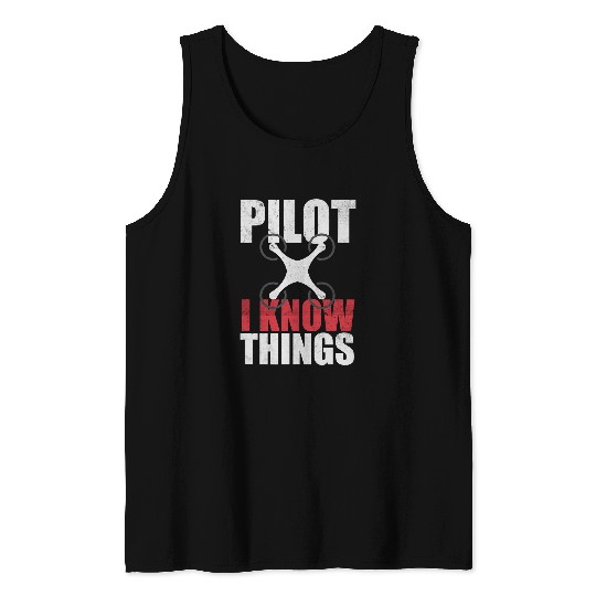 Drone pilot I know things Statement Tank Tops