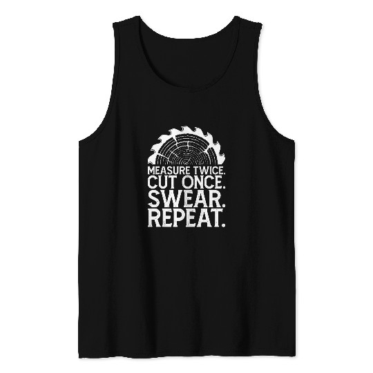 Sarcastic Measure Twice Cut Once Swear Repeat Funny Handyman Tank Tops