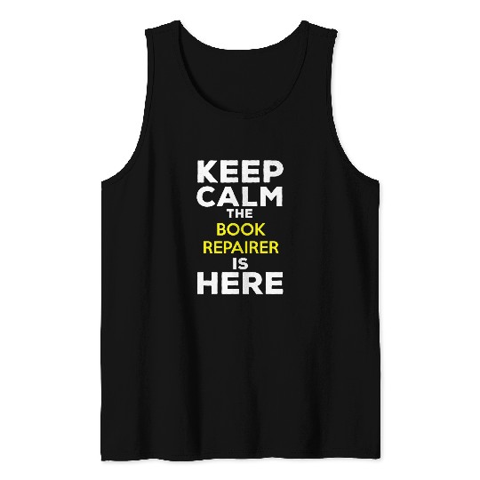 Keep Calm The Book Repairer Is Here Tank Tops