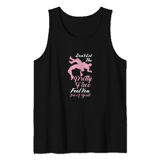 Dont let the pretty Im a beast Wrestling Girl Tank Tops