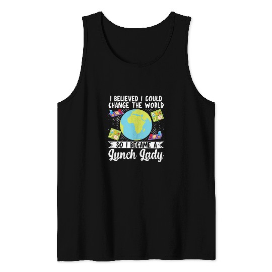 School Cafeteria Worker Lunch Lady Globe I Believed I Could 1 Tank Tops