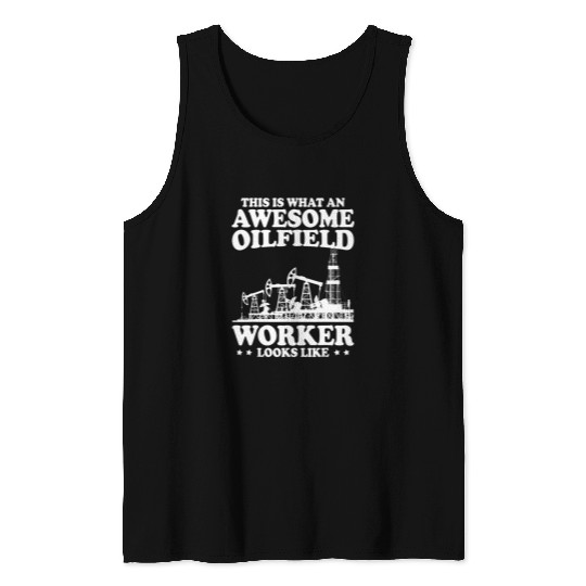 This Is What An Awesome Oilfield Worker Looks Like Oil Rig Tank Tops