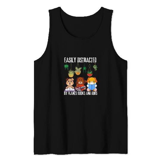 Funny Book Quote Easily Distracted By Plants Books And Dogs Tank Tops