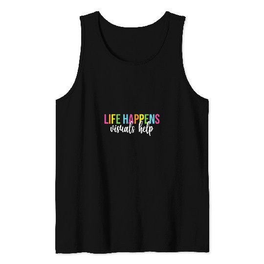Life Happens Visuals Help Special Education Teacher Tank Tops
